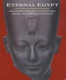 Eternal Egypt : masterworks of ancient art from the British Museum