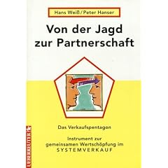 Von der Jagd zur Partnerschaft. Das Verkaufspentagon. Instrument zur gemeinsamen Wertsch�pfung im Systemverkauf