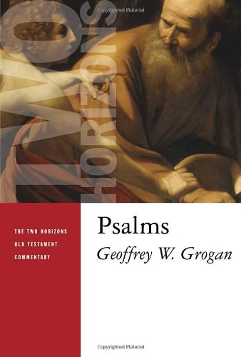 Geoffrey W. Grogan: Psalms (Two Horizonas Old Testament Commentary)