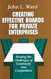 Creating Effective Boards for Private Enterprises: Meeting the Challenges of Continuity and Competition (Jossey Bass Business and Management Series)