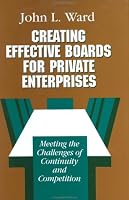 Creating Effective Boards for Private Enterprises: Meeting the Challenges of Continuity and Competition (Jossey Bass Business and Management Series)