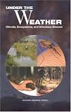 Under the Weather: Climate, Ecosystems, and Infectious Disease Under the Weather: Climate, Ecosystems, and Infectious Disease