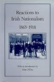 Reactions To Irish Nationalism, 1865-1914 