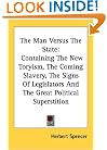 The Man Versus The State: Containing The New Toryism, The Coming Slavery, The Signs Of Legislators And The Great Political Superstition