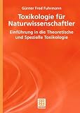 Produkt-Bild: Toxikologie f&uuml;r Naturwissenschaftler: Einf&uuml;hrung in die Theoretische und Spezielle Toxikologie (Teubner Studienb&uuml;cher Chemie)