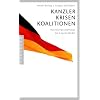 Kanzler, Krisen, Koalitionen: Von Konrad Adenauer bis Angela Merkel