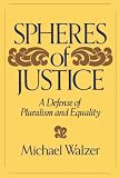 The Spheres of Justice: A Defense of Pluralism and Equality