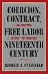 Coercion, Contract, and Free Labor in the Nineteenth Century (Cambridge Historical Studies in American Law and Society)