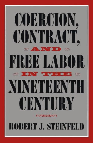Coercion, Contract, and Free Labor in the Nineteenth Century (Cambridge Historical Studies in American Law & Society) (Cambridge Historical Studies in American Law and Society)