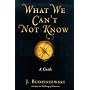 What We Can't Not Know: A Guide