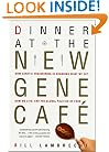Dinner at the New Gene Cafe: How Genetic Engineering Is Changing What We Eat, How We Live, and the Global Politics of Food