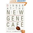 Dinner at the New Gene Cafe: How Genetic Engineering Is Changing What We Eat, How We Live, and the Global Politics of... by  Bill Lambrecht