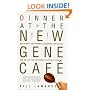 Dinner at the New Gene Cafe: How Genetic Engineering Is Changing What We Eat, How We Live, and the Global Politics of Food