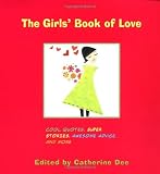 The Girls Book of Love: Cool Quotes, Super Stories, Awesome Advice, and More