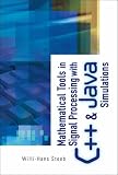 Mathematical Tools in Signal Processing with C++ and Java Simulations
