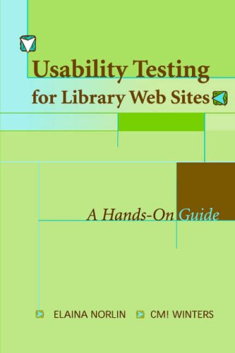 Usability Testing for Library Websites: A Hands-on Guide