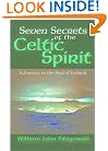 Seven Secrets of the Celtic Spirit: A Journey to the Soul of Ireland