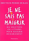 Je ne sais pas maigrir + 250 recettes. Le r�gime Dukan