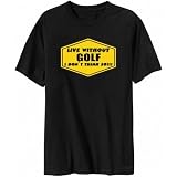 T-Shirt Black  Live Without Golf , I Don't Think So !  Sports