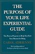 The Purpose of Your Life Experiential Guide : The Proven Program to Help You Find Your Reason for Being