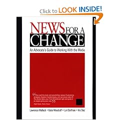 News for a Change: An Advocate's Guide to Working with the Media