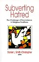 Subverting Hatred: The Challenge of Nonviolence in Religious Traditions (Faith Meets Faith Series)