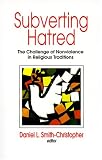 Subverting Hatred: The Challenge of Nonviolence in Religious Traditions (Faith Meets Faith Series)