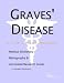 Book Graves' Disease - A Medical Dictionary, Bibliography, and Annotated Research Guide to Internet References