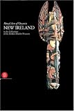 New Ireland: Ritual Arts of Oceania in the Collection of the Barbier-Mueller Museum Michael Gunn