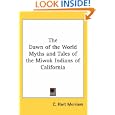 The Dawn Of The World Myths And Tales Of The Miwok Indians Of California