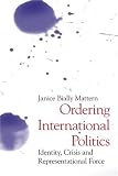 Ordering International Politics: Identity, Crisis and Representational Force