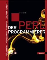 Der Perl-Programmierer: Perl lernen - Professionell anwenden - L&ouml;sungen nutzen