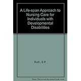 a life span approach to nursing care for individuals with developmental disabilities