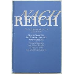 Nach Reich. Neue Forschungen zur Orgonomie. Sexual�konomie. Die Entdeckung der Orgonenergie