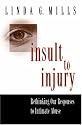 Insult to Injury: Rethinking our Responses to Intimate Abuse