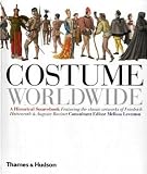 Costume worldwide : a historical sourcebook : featuring the classic artworks of Friedrich Hottenroth & Auguste Racinet