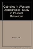 Catholics in western democracies : a study in political behaviour
