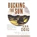 BUCKING THE SUN : A Novel
