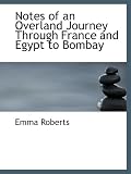 Notes of an Overland Journey Through France and Egypt to Bombay