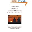 Alternative Medicine Cancer Therapies That Have Worked For Thousands by Larry Rideout