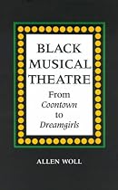 Black Musical Theatre: From Coontown to Dreamgirls