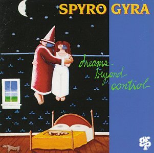 Spyro Gyra - Dreams Beyond Control - Zortam Music