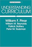 Understanding Curriculum: An Introduction to the Study of Historical and Contemporary Curriculum Discourses (Counterpoints, Vol. 17)