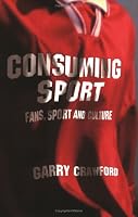 Consuming Sport: Fans, Sport and Culture