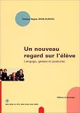Un nouveau regard sur l'�l�ve : Langage, gestes et postures
