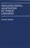 Organizational Adaptation by Public Libraries