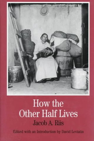 How the Other Half Lives: Studies Among the Tenements of New York With Introductory Chapters and a Riis Chronology (Bedford Series in History and Culture)