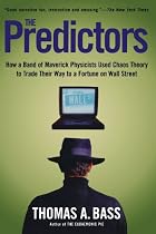 The Predictors: How a Band of Maverick Physicists Used Chaos Theory to Trade Their Way to a Fortune on Wall Street