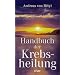 Handbuch der Krebsheilung. Alternative Wege zur Gesundheit