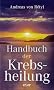 Handbuch der Krebsheilung. Alternative Wege zur Gesundheit